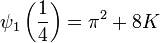  \psi_1\left(\frac{1}{4}\right) = \pi^2 + 8K