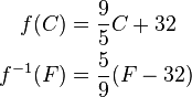 \begin{align}
 f(C) &= \frac {9}{5} C + 32 \\
 f^{-1}(F) &= \frac {5}{9} (F - 32)
\end{align}