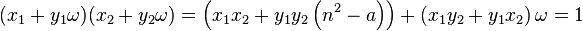 (x_1 + y_1 \omega)(x_2 + y_2 \omega) = \left( x_1 x_2 + y_1 y_2 \left(n^2-a\right)\right) + \left(x_1 y_2 + y_1 x_2 \right) \omega = 1