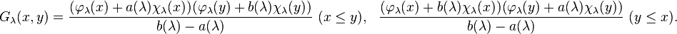  G_\lambda(x,y) = {(\varphi_\lambda(x) + a(\lambda)\chi_\lambda(x))(\varphi_\lambda(y) + b(\lambda)\chi_\lambda(y))\over b(\lambda)-a(\lambda)} \,\, (x\le y), \,\,\,\, {(\varphi_\lambda(x) + b(\lambda)\chi_\lambda(x))(\varphi_\lambda(y) + a(\lambda)\chi_\lambda(y))\over b(\lambda)-a(\lambda)} \,\, (y\le x). 