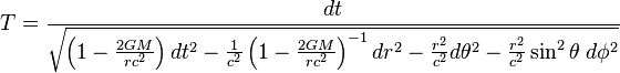 T=\frac{dt}{\sqrt{\left( 1 - \frac{2GM}{rc^2} \right ) dt^2 - \frac{1}{c^2}\left ( 1 - \frac{2GM}{rc^2} \right )^{-1} dr^2 - \frac{r^2}{c^2} d\theta^2 - \frac{r^2}{c^2} \sin^2 \theta \; d\phi^2}}