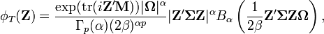 \phi_T(\mathbf{Z}) = \frac{\exp({\rm tr}(i\mathbf{Z}'\mathbf{M}))|\boldsymbol\Omega|^\alpha}{\Gamma_p(\alpha)(2\beta)^{\alpha p}} |\mathbf{Z}'\boldsymbol\Sigma\mathbf{Z}|^\alpha B_\alpha\left(\frac{1}{2\beta}\mathbf{Z}'\boldsymbol\Sigma\mathbf{Z}\boldsymbol\Omega\right),