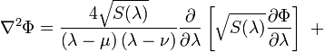 
\nabla^{2} \Phi = 
\frac{4\sqrt{S(\lambda)}}{\left( \lambda - \mu \right) \left( \lambda - \nu\right)}
\frac{\partial}{\partial \lambda} \left[ \sqrt{S(\lambda)} \frac{\partial \Phi}{\partial \lambda} \right] \  +  \ 
