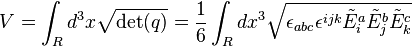 V = \int_R d^3 x \sqrt{\operatorname{det}(q)} = {1 \over 6} \int_R dx^3 \sqrt{\epsilon_{abc} \epsilon^{ijk} \tilde{E}^a_i \tilde{E}^b_j \tilde{E}^c_k}