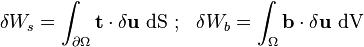 
   \delta W_s = \int_{\partial\Omega} \mathbf{t}\cdot\delta\mathbf{u}~{\rm dS} ~;~~
   \delta W_b = \int_{\Omega} \mathbf{b}\cdot\delta\mathbf{u}~{\rm dV}
 