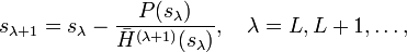 s_{\lambda+1}=s_\lambda- \frac{P(s_\lambda)}{\bar H^{(\lambda+1)}(s_\lambda)}, \quad \lambda=L,L+1,\dots,