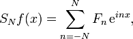 S_N f(x) = \sum_{n=-N}^{N} F_n \, \mathrm{e}^{inx},