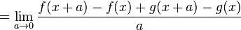  = \lim_{a\to 0} \frac{f(x+a)-f(x)+g(x+a)-g(x)}{a} 