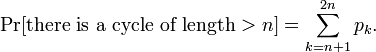 \Pr[\mbox{there is a cycle of length}> n] = \sum_{k=n+1}^{2n} p_k.