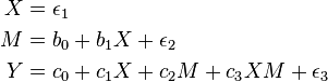  
\begin{align}
X & = \epsilon_1 \\
M & = b_0 + b_1X + \epsilon_2 \\
Y & = c_0 + c_1X + c_2M + c_3XM + \epsilon_3 
\end{align}
