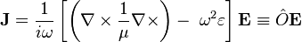 \mathbf{J} = \frac{1}{i\omega} \left[ \left( \nabla \times \frac{1}{\mu} \nabla \times \right) - \; \omega^2 \varepsilon \right] \mathbf{E} \equiv \hat{O}\mathbf{E}