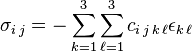 \sigma_{i\,j} = - \sum_{k=1}^3 \sum_{\ell=1}^3 c_{i\,j\,k\,\ell} \epsilon_{k\,\ell}