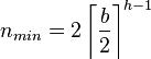 n_{min} = 2\left\lceil\frac{b}{2}\right\rceil^{h-1}