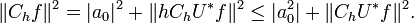  \|C_h f\|^2 = |a_0|^2 + \|hC_hU^*f\|^2 \le |a_0^2|+ \|C_h U^*f\|^2.