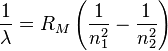 \frac{1}{\lambda} = R_M\left(\frac{1}{n_1^2}-\frac{1}{n_2^2}\right)