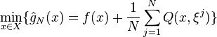 
\min\limits_{x\in X}\{ \hat{g}_N(x) = f(x)+\frac{1}{N} \sum_{j=1}^N Q(x,\xi^j) \}
