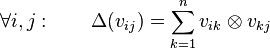 \forall i, j: \qquad \Delta(v_{ij}) = \sum_{k=1}^n v_{ik} \otimes v_{kj}