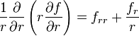 {1 \over r} {\partial \over \partial r}   \left( r {\partial f \over \partial r} \right)  = f_{rr} +  {f_r \over r}