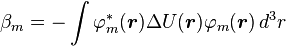  \beta_m = -\int \varphi_m^*(\boldsymbol{r})\Delta U(\boldsymbol{r}) \varphi_m(\boldsymbol{r}) \, d^3 r \ 