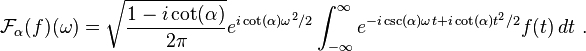 \mathcal{F}_\alpha(f)(\omega) = 
\sqrt{\frac{1-i\cot(\alpha)}{2\pi}} 
e^{i \cot(\alpha) \omega^2/2} 
\int_{-\infty}^\infty 
e^{-i\csc(\alpha) \omega t + i \cot(\alpha) t^2/2}
f(t)\, dt~. 
