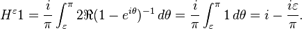 \displaystyle{H^\varepsilon{1}={i\over\pi}\int_\varepsilon^\pi 2 \Re (1-e^{i\theta})^{-1} \,  d\theta ={i\over\pi}\int_\varepsilon^\pi 1 \, d\theta = i - {i \varepsilon\over \pi}.}