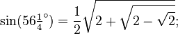 \sin(56\tfrac14 ^\circ) = \frac12\sqrt{2+\sqrt{2-\sqrt{2}}};