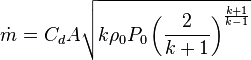 \dot m = C_d A \sqrt{k \rho_0 P_0 \left(\frac{2}{k + 1}\right)^{\frac{k + 1}{k - 1}}}