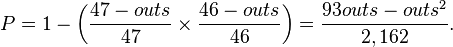 P = 1 - \left(\frac{47 - outs}{47} \times \frac{46 - outs}{46}\right) = \frac{93outs-outs^2}{2,162}.