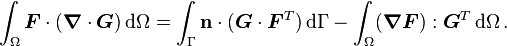 
   \int_{\Omega} \boldsymbol{F}\cdot(\boldsymbol{\nabla}\cdot\boldsymbol{G})\,{\rm d}\Omega = \int_{\Gamma} \mathbf{n}\cdot(\boldsymbol{G}\cdot\boldsymbol{F}^T)\,{\rm d}\Gamma - \int_{\Omega} (\boldsymbol{\nabla}\boldsymbol{F}):\boldsymbol{G}^T\,{\rm d}\Omega \,.
 