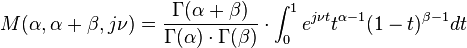 M(\alpha ,\alpha +\beta ,j\nu )=\frac{\Gamma (\alpha +\beta )}{\Gamma (\alpha )\cdot \Gamma (\beta )}\cdot \int_{0}^{1}e^{j\nu t}t^{\alpha -1}(1-t)^{\beta -1}dt