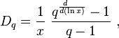 D_q= \frac{1}{x} ~ \frac{q^{d~~~ \over d (\ln x)}  -1}{q-1} ~, 