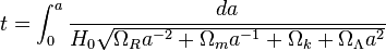 t = \int^{a}_{0}{\frac{da}{H_0 \sqrt{\Omega_R a^{-2} + \Omega_m a^{-1} + \Omega_k +\Omega_\Lambda a^2}}}