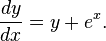 \frac{dy}{dx} = y + e^x.