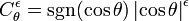 C_{\theta}^{\epsilon} = \operatorname{sgn}(\cos \theta)\left|\cos\theta\right|^\epsilon