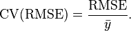  \mathrm{CV(RMSE)} = \frac {\mathrm{RMSE}}{\bar y}.  