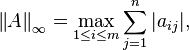  \left \| A \right \| _\infty = \max \limits _{1 \leq i \leq m} \sum _{j=1} ^n | a_{ij} |, 