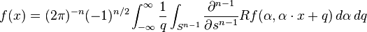 f(x) = (2\pi)^{-n}(-1)^{n/2}\int_{-\infty}^\infty \frac{1}{q}\int_{S^{n-1}}\frac{\partial^{n-1}}{\partial s^{n-1}}Rf(\alpha,\alpha\cdot x + q)\,d\alpha\,dq