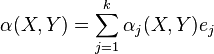 \alpha(X,Y) = \sum_{j=1}^k\alpha_j(X,Y)e_j