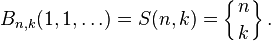 B_{n,k}(1,1,\dots)=S(n,k)=\left\{{n\atop k}\right\}.