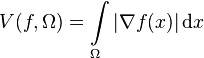 V(f,\Omega) = \int\limits_\Omega\left|\nabla f(x)\right|\mathrm{d}x