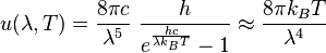 u(\lambda,T) = \frac{8 \pi c}{\lambda^5}~\frac{h}{e^\frac{hc}{\lambda k_B T}-1} \approx \frac{8\pi  k_B T}{\lambda^4}