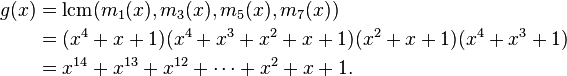 
\begin{align}
g(x) & {} = {\rm lcm}(m_1(x),m_3(x),m_5(x),m_7(x)) \\
& {} = (x^4+x+1)(x^4+x^3+x^2+x+1)(x^2+x+1)(x^4+x^3+1) \\
& {} = x^{14}+x^{13}+x^{12}+\cdots+x^2+x+1.
\end{align}
