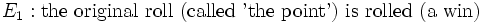 E_1:\textrm{ the\ original\ roll\ (called\ 'the\ point')\ is\ rolled\ (a\ win) }