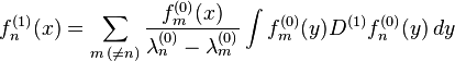 f^{(1)}_n(x) = \sum_{m\,( \ne n)} \frac{f^{(0)}_m (x)}{\lambda^{(0)}_n- \lambda^{(0)}_m} \int f^{(0)}_m(y) D^{(1)} f^{(0)}_n(y) \,dy