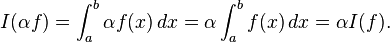 I(\alpha f) = \int_a^b \alpha f(x)\, dx = \alpha\int_a^b f(x)\, dx = \alpha I(f).