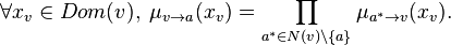 \forall x_v\in Dom(v),\; \mu_{v \to a} (x_v) = \prod_{a^* \in N(v)\setminus\{a\} } \mu_{a^* \to v} (x_v).