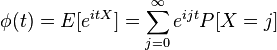 \phi(t)= E[e^{itX}] = \sum_{j=0}^\infty e^{ijt}P[X=j]