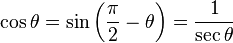 \cos \theta = \sin \left(\frac{\pi}{2} - \theta \right) = \frac{1}{\sec \theta}\,