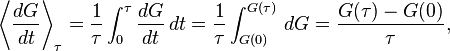 
\left\langle \frac{dG}{dt} \right\rangle_\tau = \frac{1}\tau \int_{0}^\tau \frac{dG}{dt}\,dt = \frac{1}{\tau} \int_{G(0)}^{G(\tau)} \, dG = \frac{G(\tau) - G(0)}{\tau},
