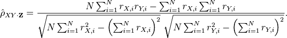 \hat{\rho}_{XY\cdot\mathbf{Z}}=\frac{N\sum_{i=1}^N r_{X,i}r_{Y,i}-\sum_{i=1}^N r_{X,i}\sum_{i=1}^N r_{Y,i}}
{\sqrt{N\sum_{i=1}^N r_{X,i}^2-\left(\sum_{i=1}^N r_{X,i}\right)^2}~\sqrt{N\sum_{i=1}^N r_{Y,i}^2-\left(\sum_{i=1}^N r_{Y,i}\right)^2}}.